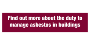 Find out more about the duty to manage asbestos in buildings