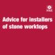 Advice for installers of stone worktops